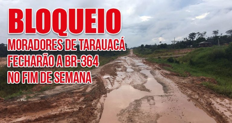 TARAUACÁ: Moradores pretendem fechar a BR-364 no fim de semana
