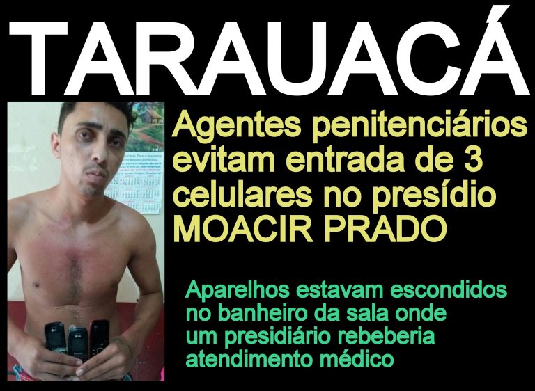 TARAUACÁ: AGENTES PENITENCIÁRIOS EVITAM ENTRADA DE 3 APARELHOS CELULARES NO PRESÍDIO MOACIR PRADO