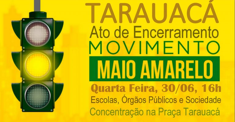 ATO DE ENCERRAMENTO DO MOVIMENTO MAIO AMARELO ACONTECE NESTA QUARTA FEIRA EM TARAUACÁ.