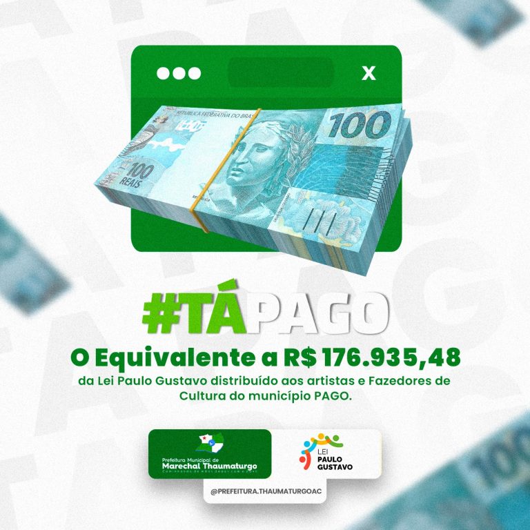 Prefeitura de Marechal Thaumaturgo paga mais de R$ 170 mil da Lei Paulo Gustavo aos fazedores de cultura do município