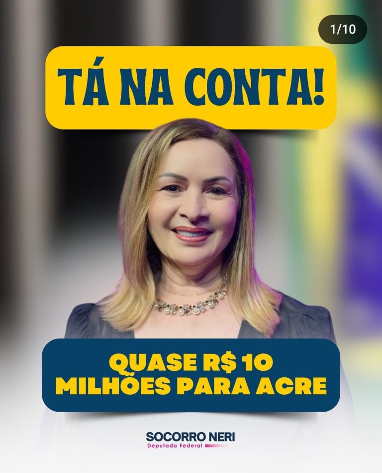 Municípios acreanos recebem quase R$ 10 milhões de recursos  oriundos  de emendas  da deputada federal Socorro  Neri  