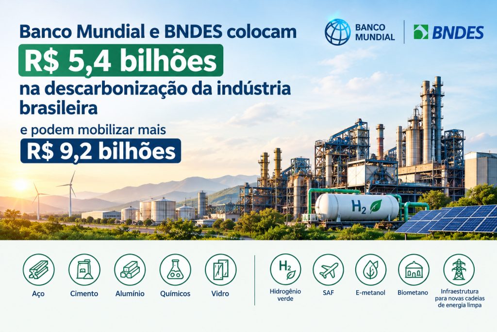 Banco Mundial e BNDES colocam R$ 5,4 bilhões na descarbonização da indústria brasileira e podem mobilizar mais R$ 9,2 bilhões